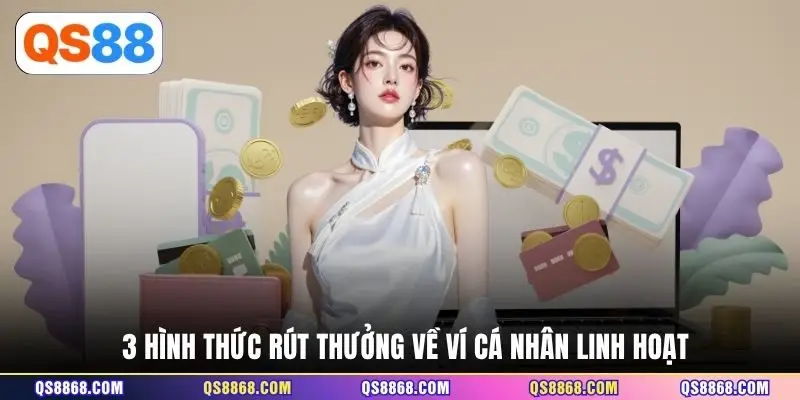 3 hình thức rút thưởng về ví cá nhân linh hoạt