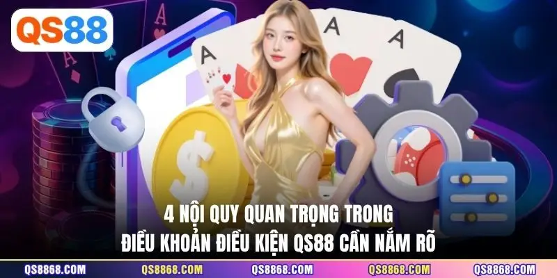 3 nội quy quan trọng trong điều khoản điều kiện QS88 cần nắm rõ