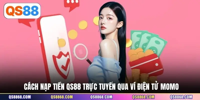 Cách nạp tiền QS88 trực tuyến qua ví điện tử Momo
