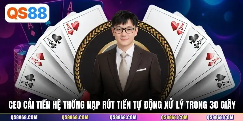 CEO cải tiến hệ thống nạp rút tiền tự động xử lý trong 30 giây 