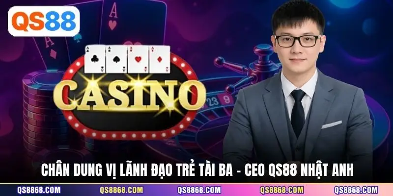 Chân dung vị lãnh đạo trẻ tài ba - CEO QS88 Nhật Anh 