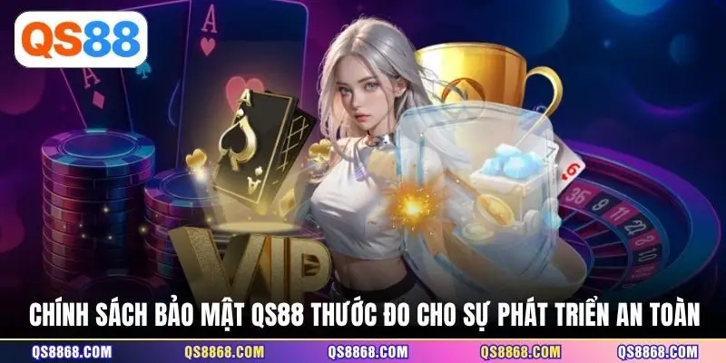 Chính sách bảo mật QS88 thước đo cho sự phát triển an toàn
