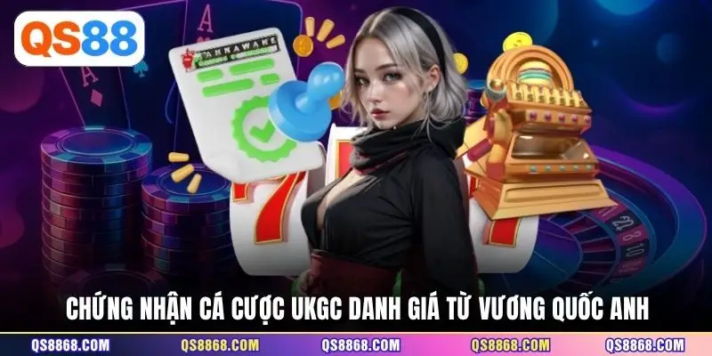 Chứng nhận cá cược UKGC danh giá từ Vương Quốc Anh 