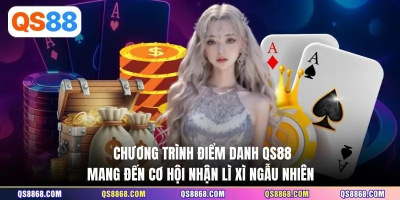 Chương trình điểm danh QS88 mang đến cơ hội nhận lì xì ngẫu nhiên 