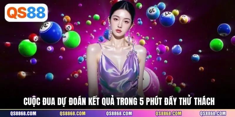 Cuộc đua dự đoán kết quả trong 5 phút đầy thử thách 