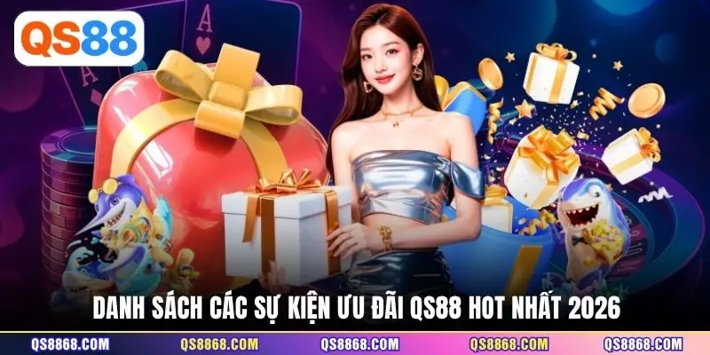 Danh sách các sự kiện ưu đãi QS88 hot nhất 2026