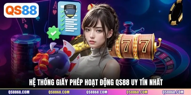 Hệ thống giấy phép hoạt động QS88 uy tín nhất