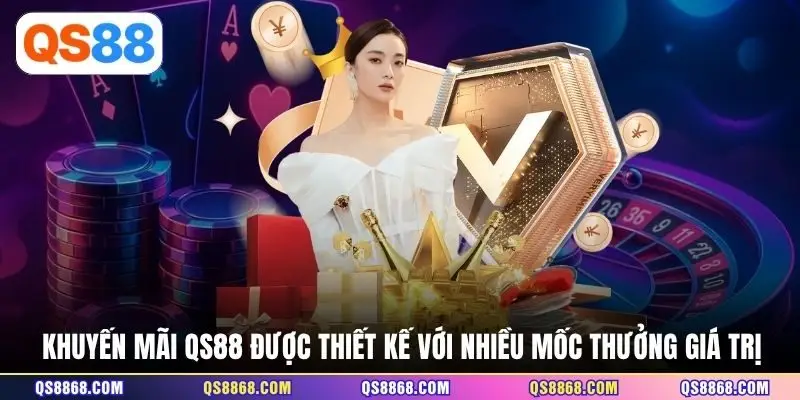 Khuyến mãi QS88 được thiết kế với nhiều mốc thưởng giá trị 