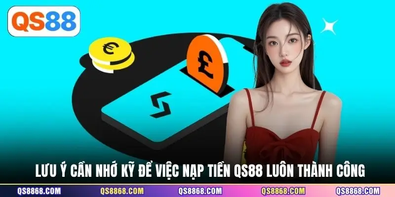 Lưu ý cần nhớ kỹ để việc nạp tiền QS88 luôn thành công