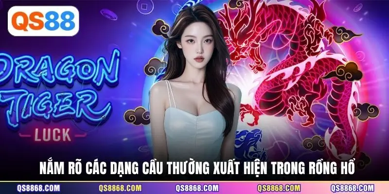 Nắm rõ các dạng cầu thường xuất hiện trong Rồng Hổ