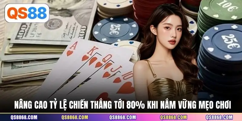Nâng cao tỷ lệ chiến thắng tới 80% khi nắm vững mẹo chơi