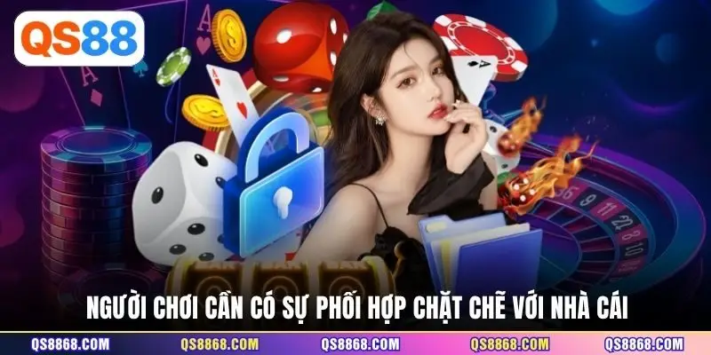Người chơi cần có sự phối hợp chặt chẽ với nhà cái