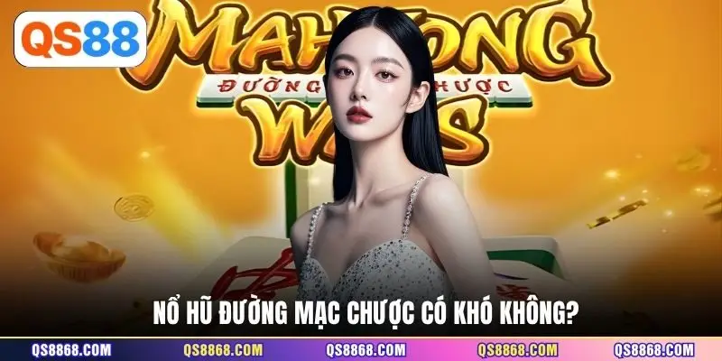 Nổ hũ đường mạc chược có khó không?