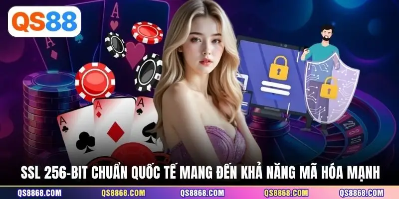 SSL 256-bit chuẩn quốc tế mang đến khả năng mã hóa mạnh