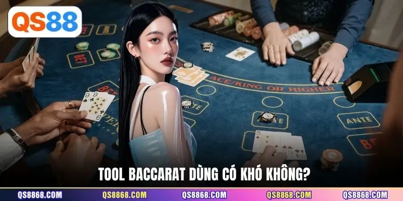 Tool baccarat dùng có khó không?