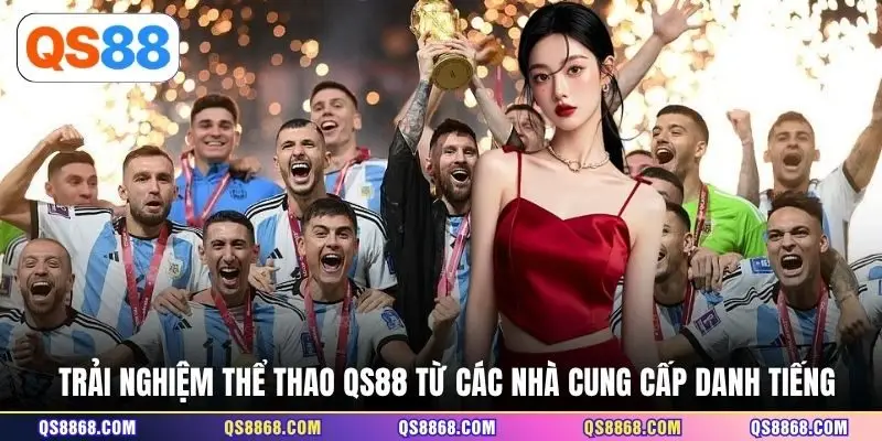 Trải nghiệm thể thao QS88 từ các nhà cung cấp danh tiếng